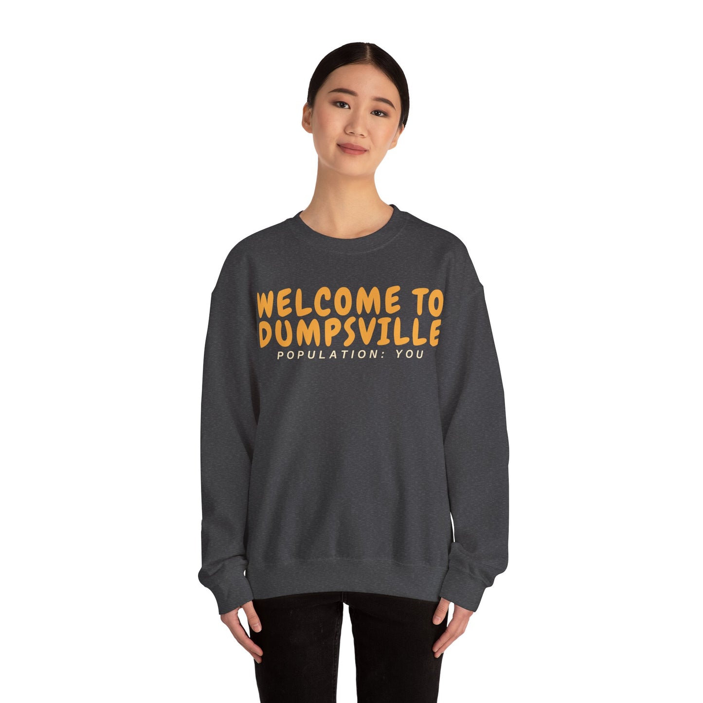 Welcome To Dumpsville, Population: You Sweatshirt