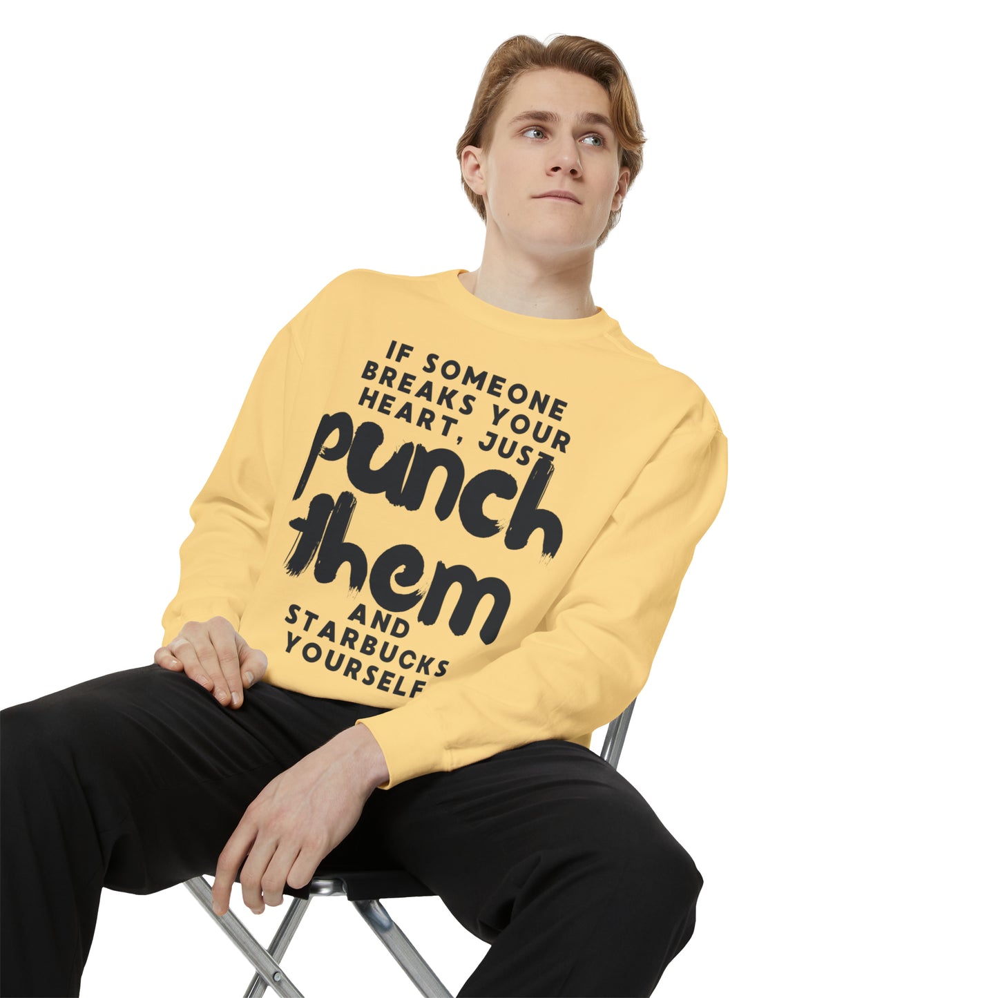 If Someone Breaks Your Heart, Just Punch Them And Starbucks Yourself Sweatshirt