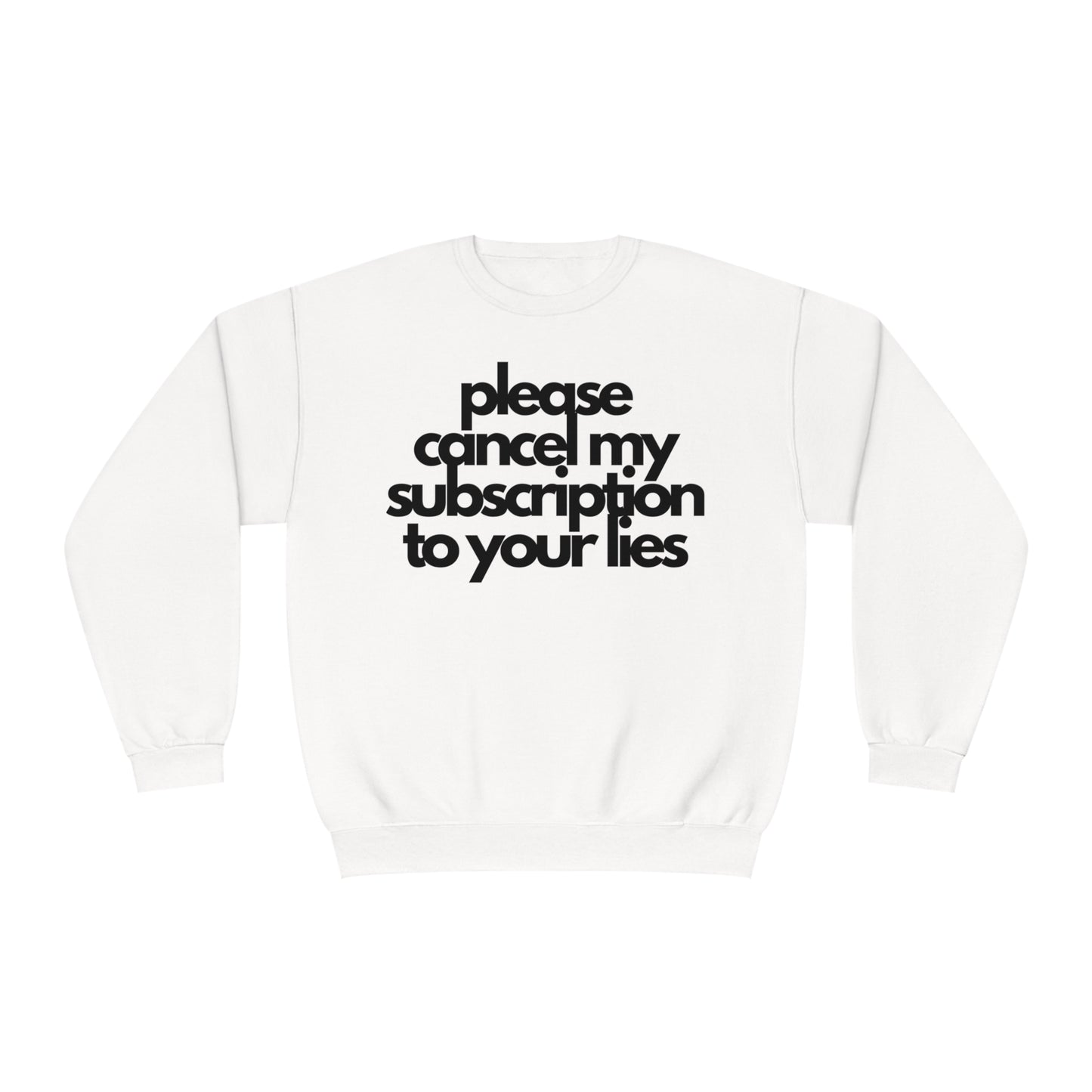Please Cancel My Subscription To Your Lies Sweatshirt