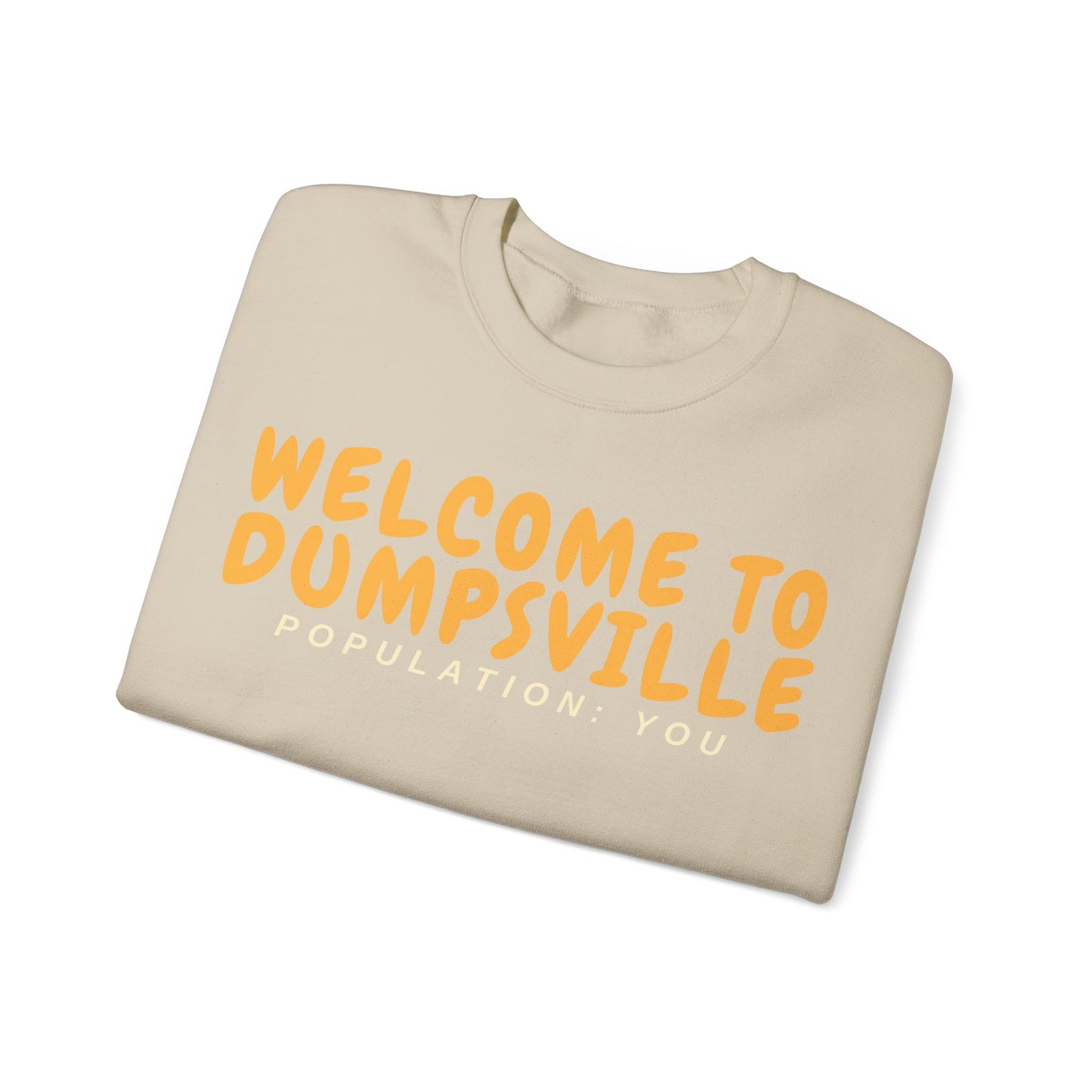 Welcome To Dumpsville, Population: You Sweatshirt
