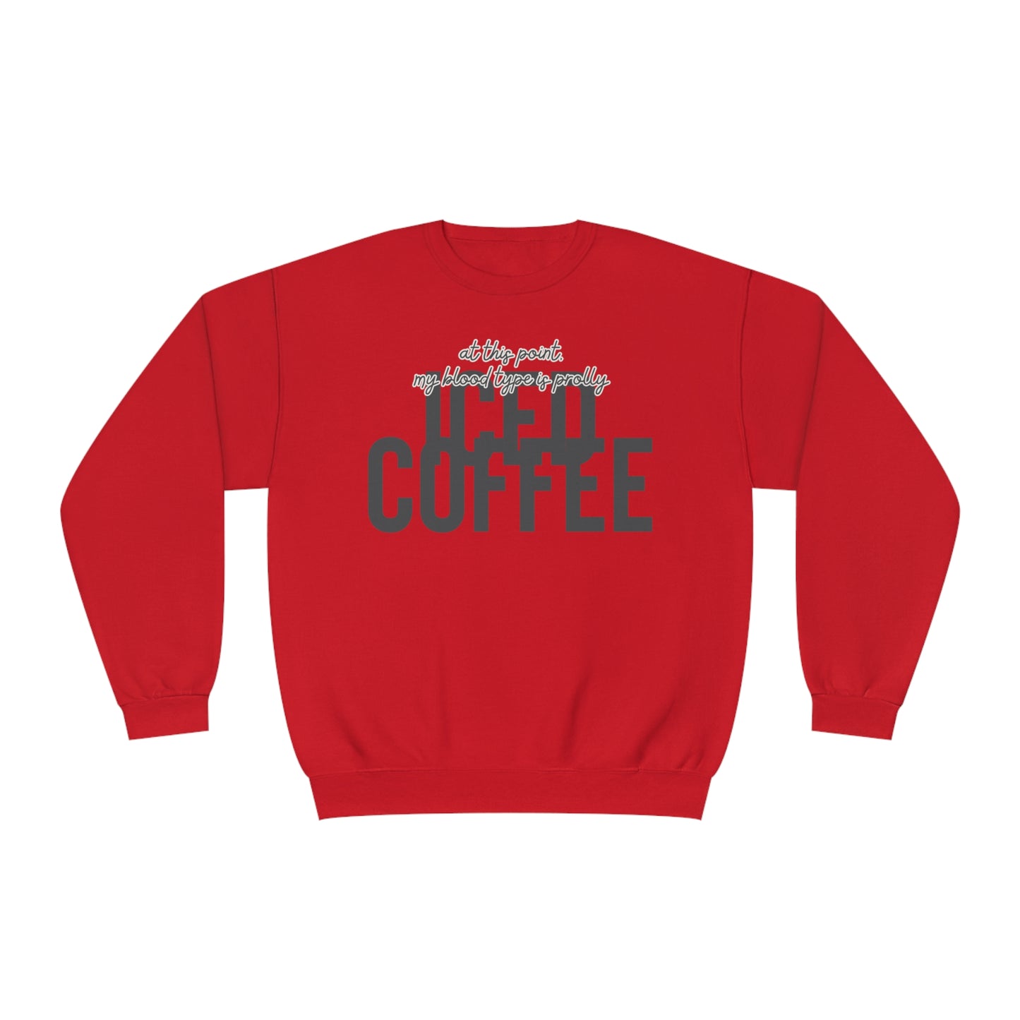 At This Point My Blood Type Is Prolly Iced Coffee Sweater
