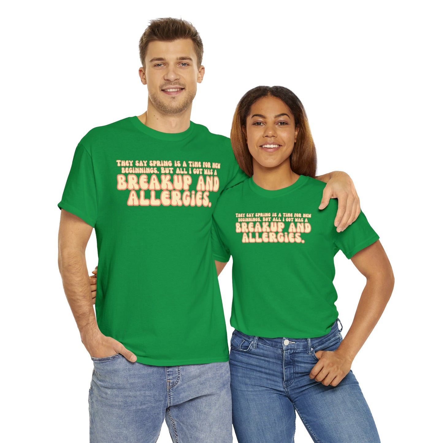 They Say Spring Is A Time For New Beginnings. But All I Got Was a Breakup And Allergies Tee
