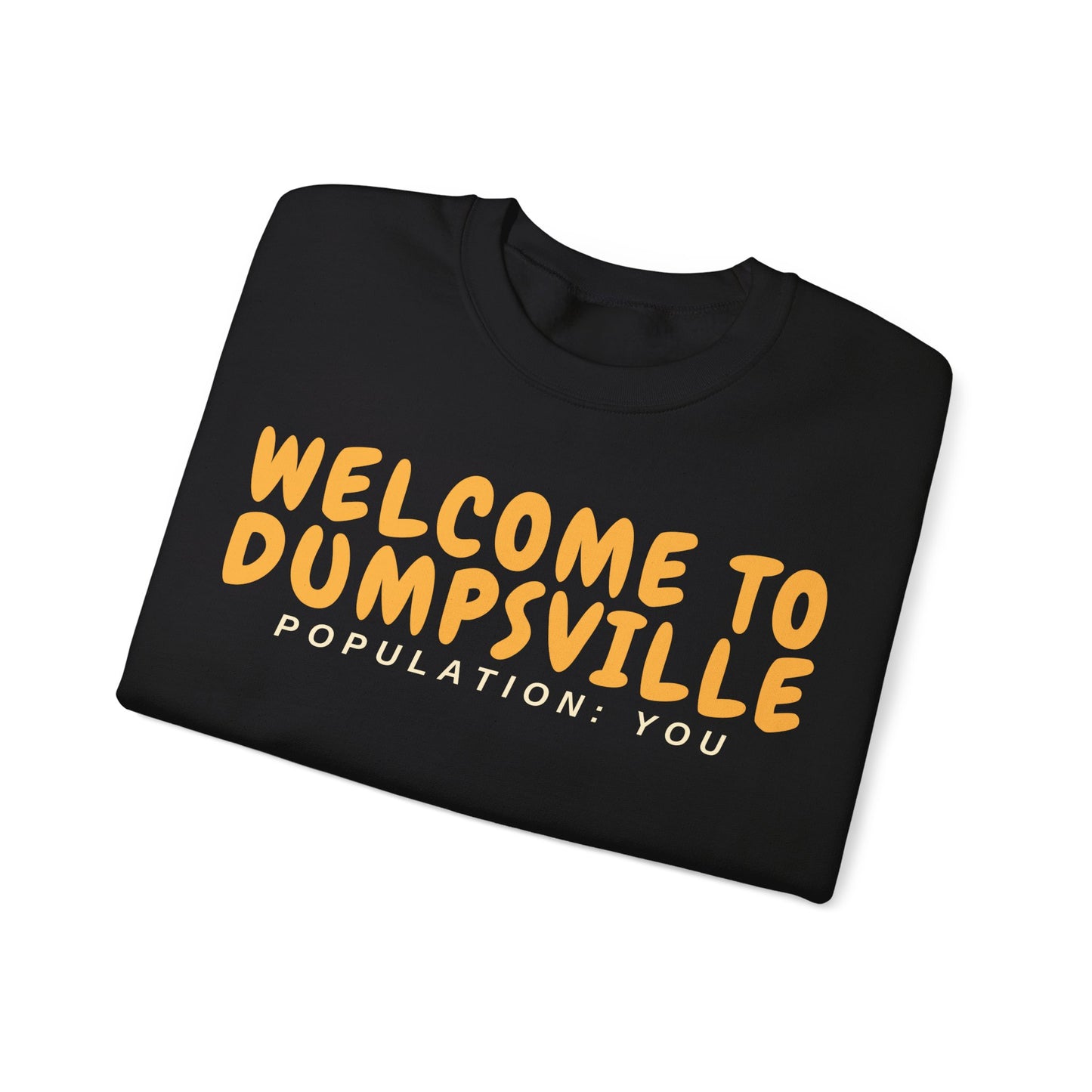 Welcome To Dumpsville, Population: You Sweatshirt