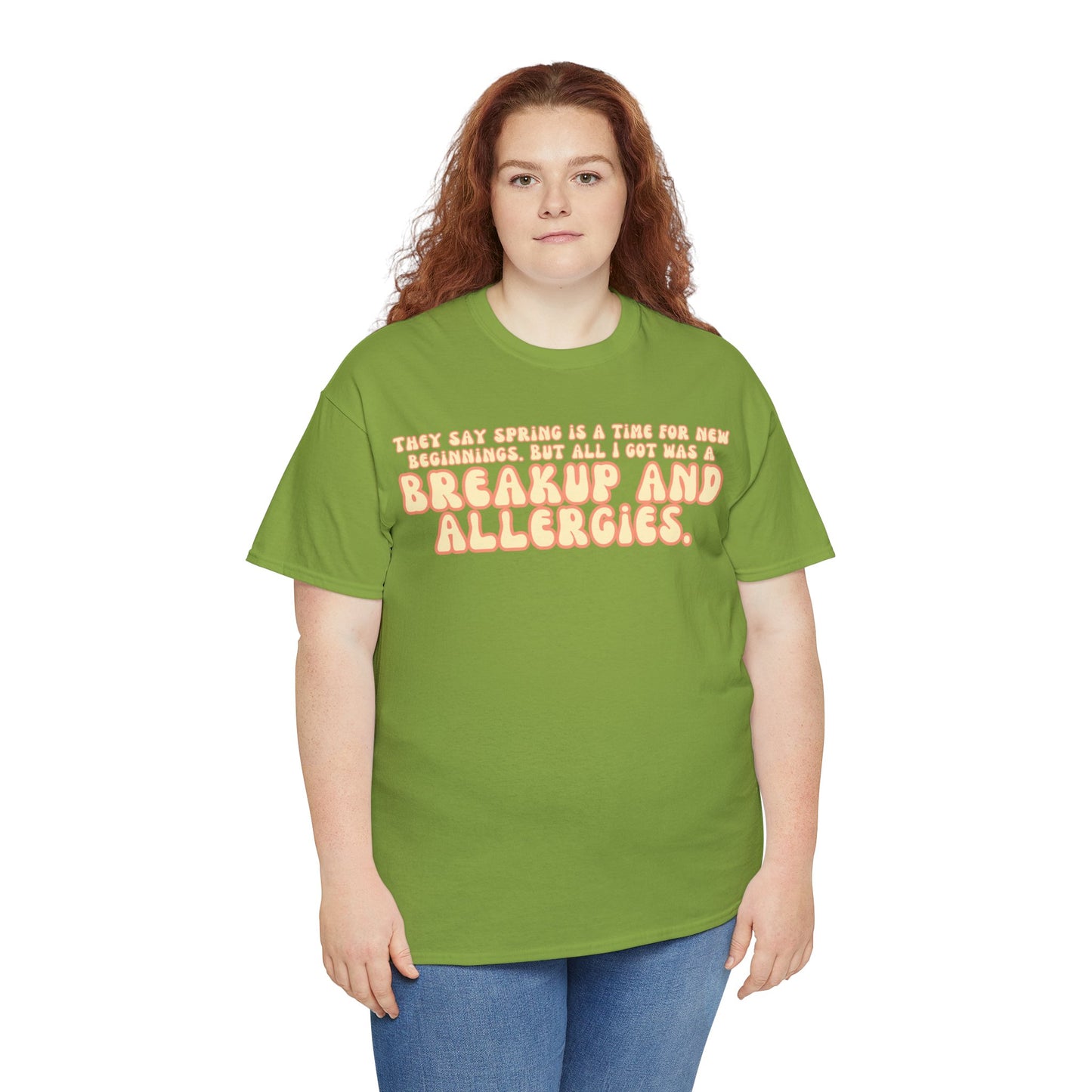 They Say Spring Is A Time For New Beginnings. But All I Got Was a Breakup And Allergies Tee