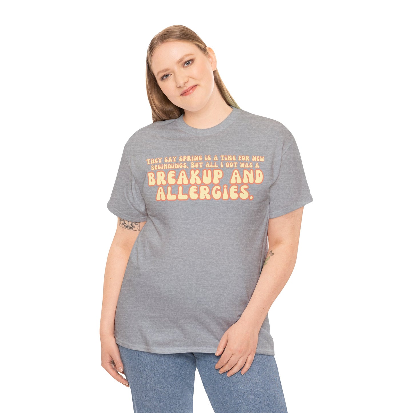 They Say Spring Is A Time For New Beginnings. But All I Got Was a Breakup And Allergies Tee