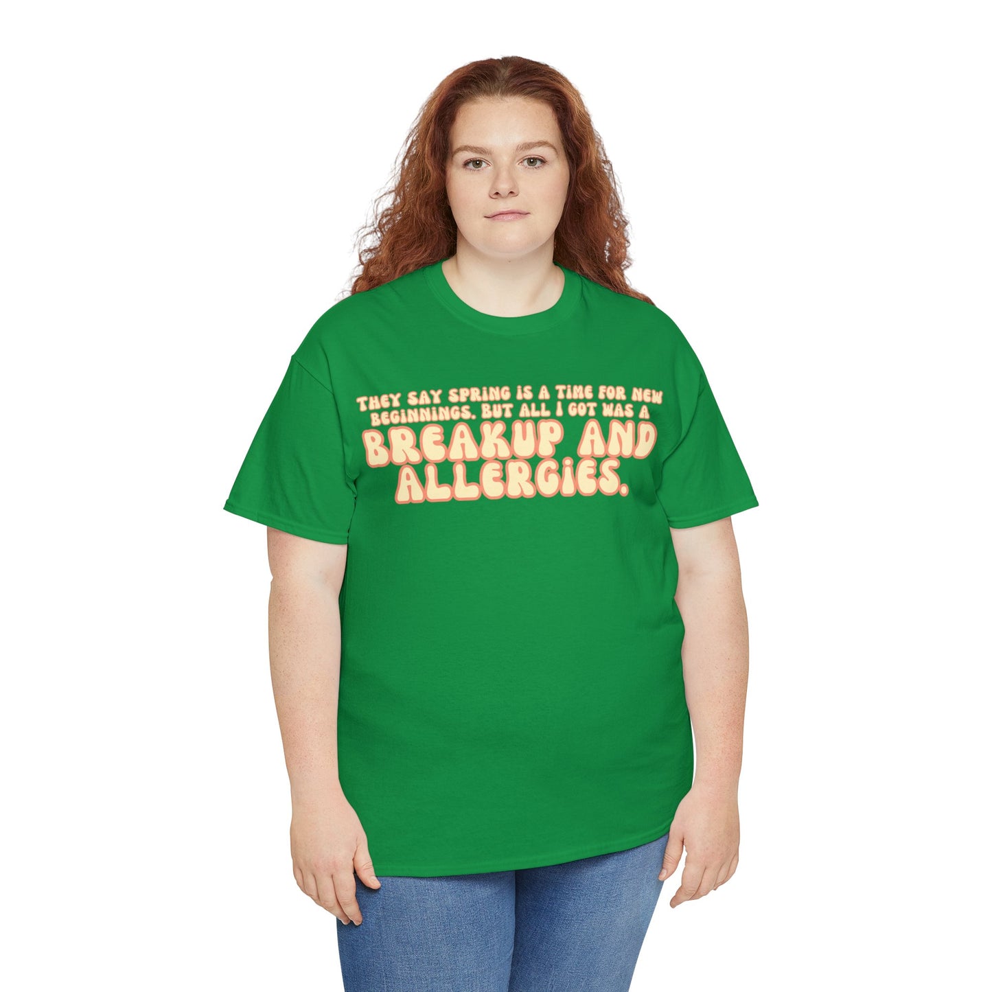 They Say Spring Is A Time For New Beginnings. But All I Got Was a Breakup And Allergies Tee