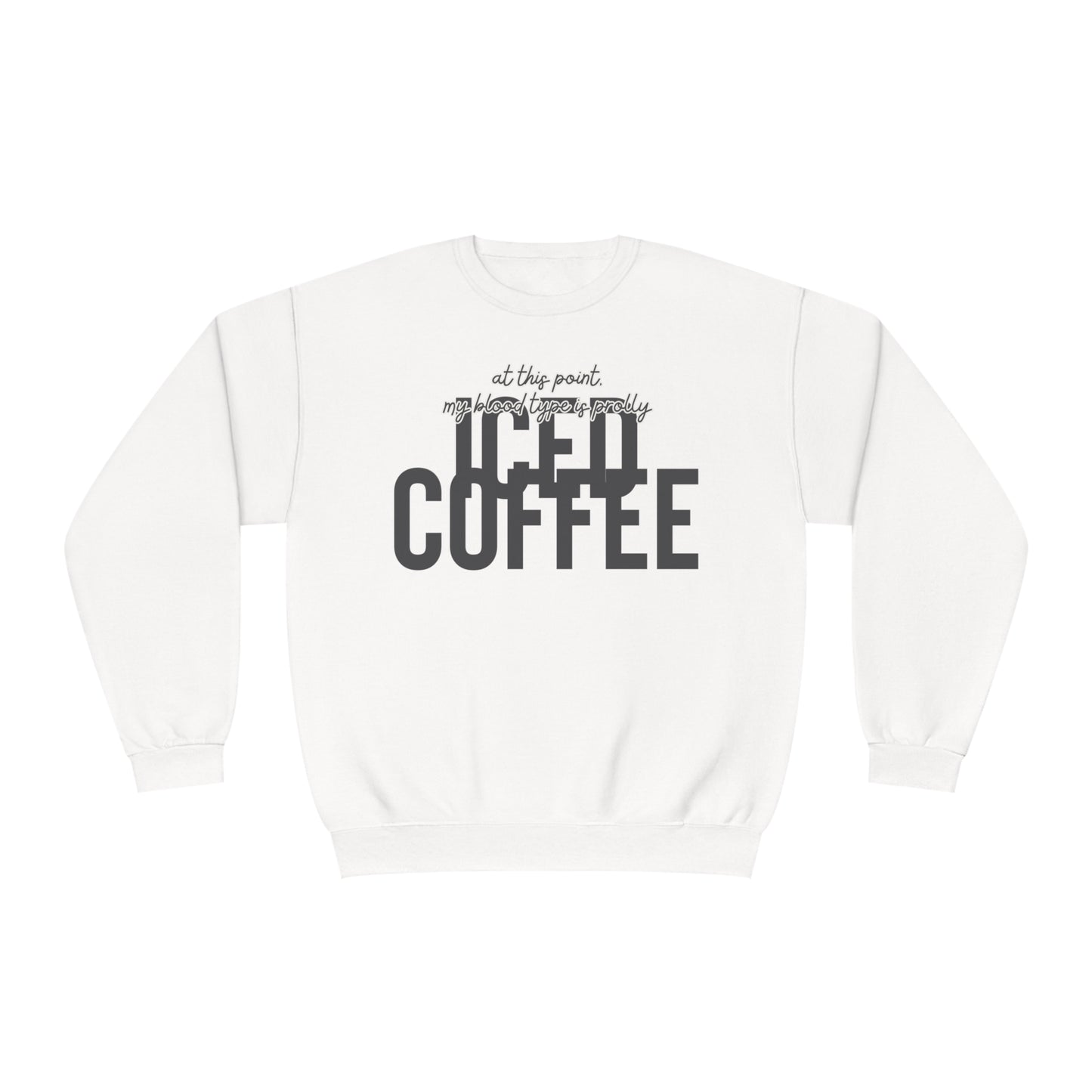 At This Point My Blood Type Is Prolly Iced Coffee Sweater