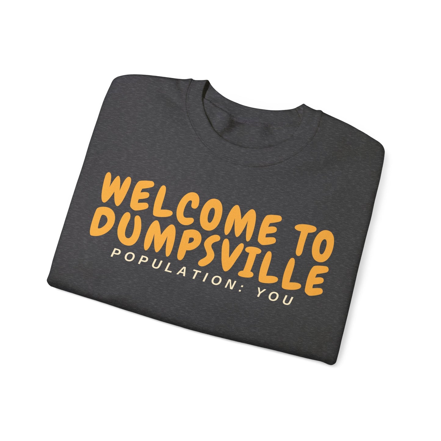 Welcome To Dumpsville, Population: You Sweatshirt