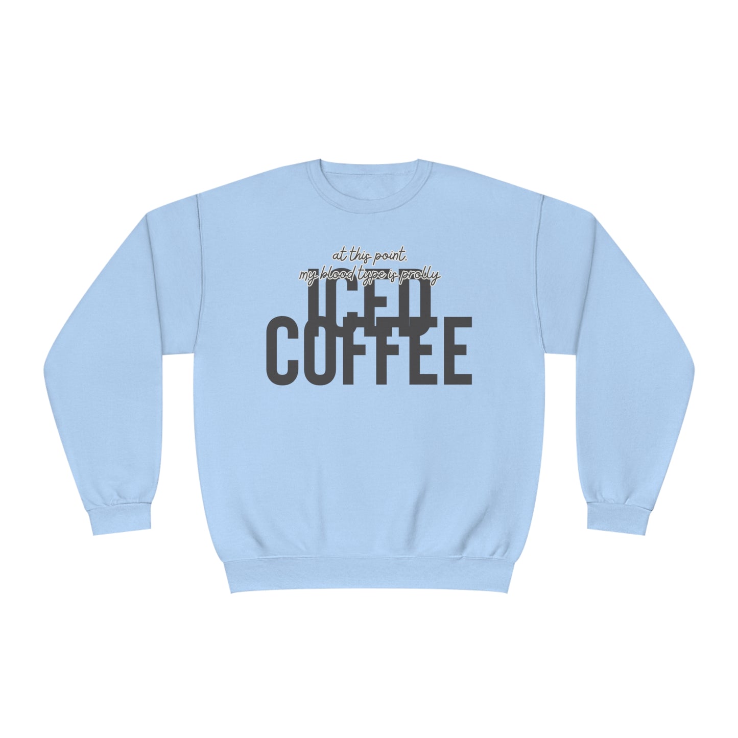 At This Point My Blood Type Is Prolly Iced Coffee Sweater