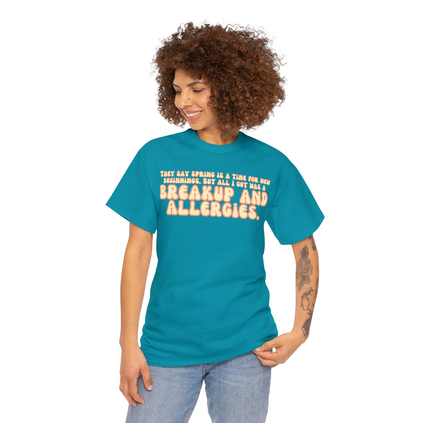 They Say Spring Is A Time For New Beginnings. But All I Got Was a Breakup And Allergies Tee
