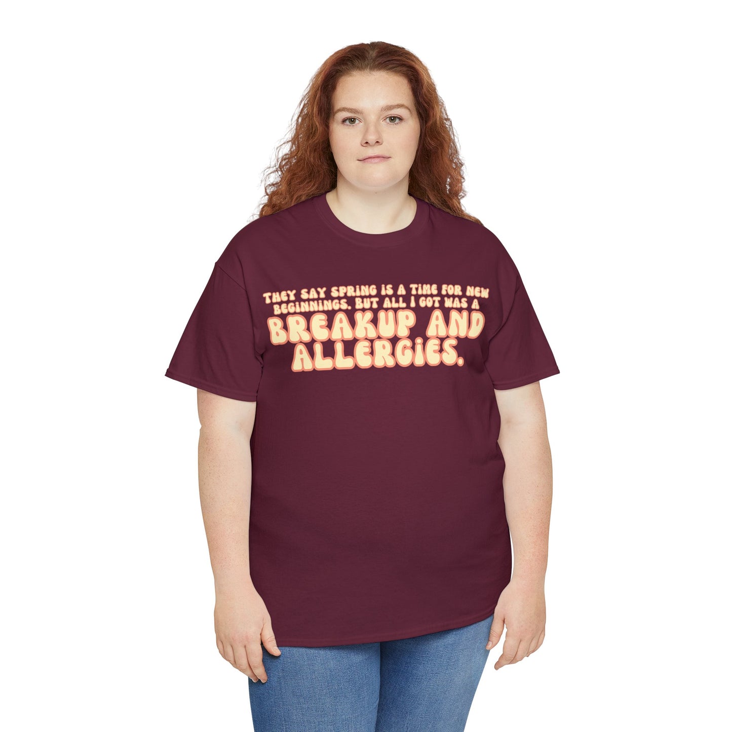 They Say Spring Is A Time For New Beginnings. But All I Got Was a Breakup And Allergies Tee