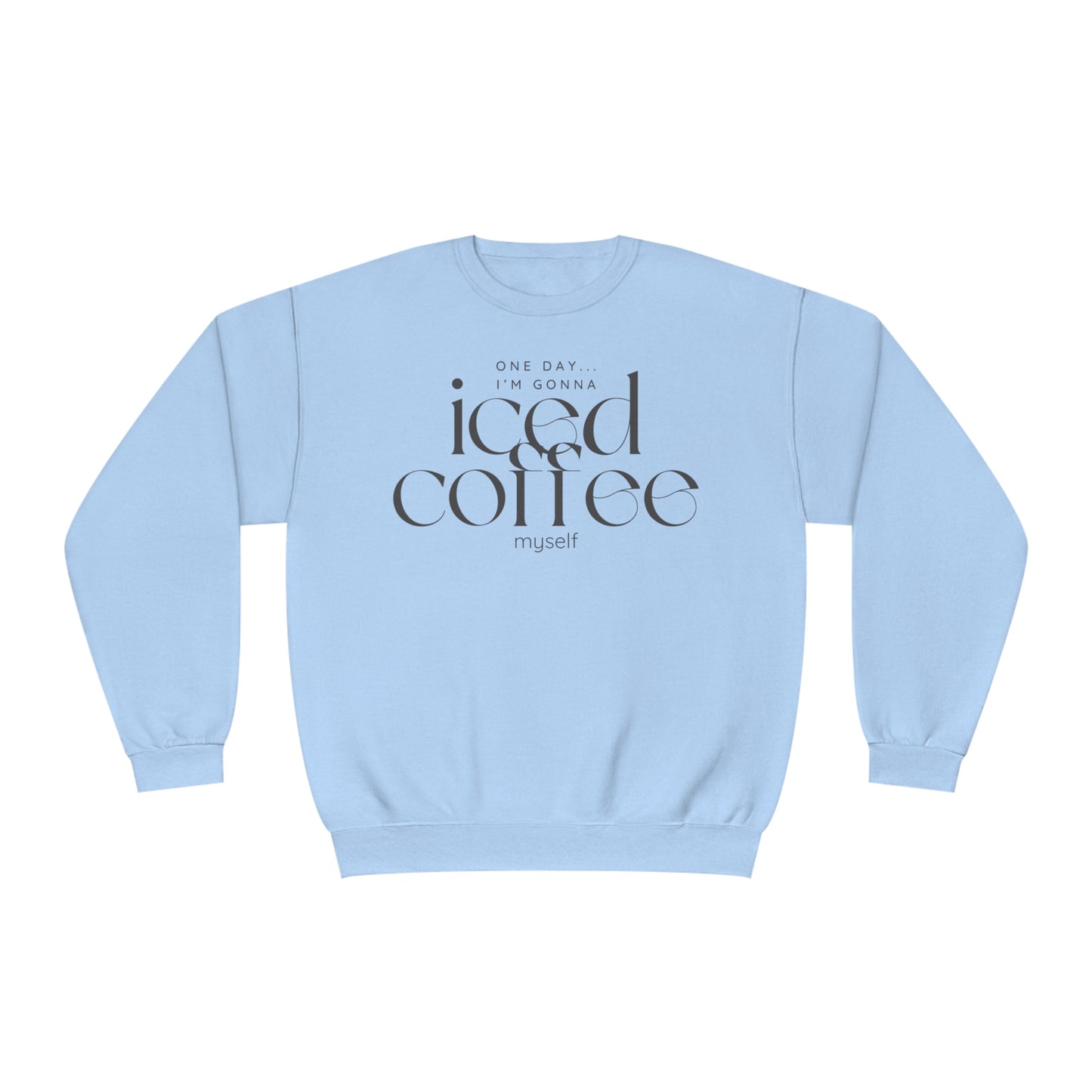One Day I'm Gonna Iced Coffee Myself Sweater