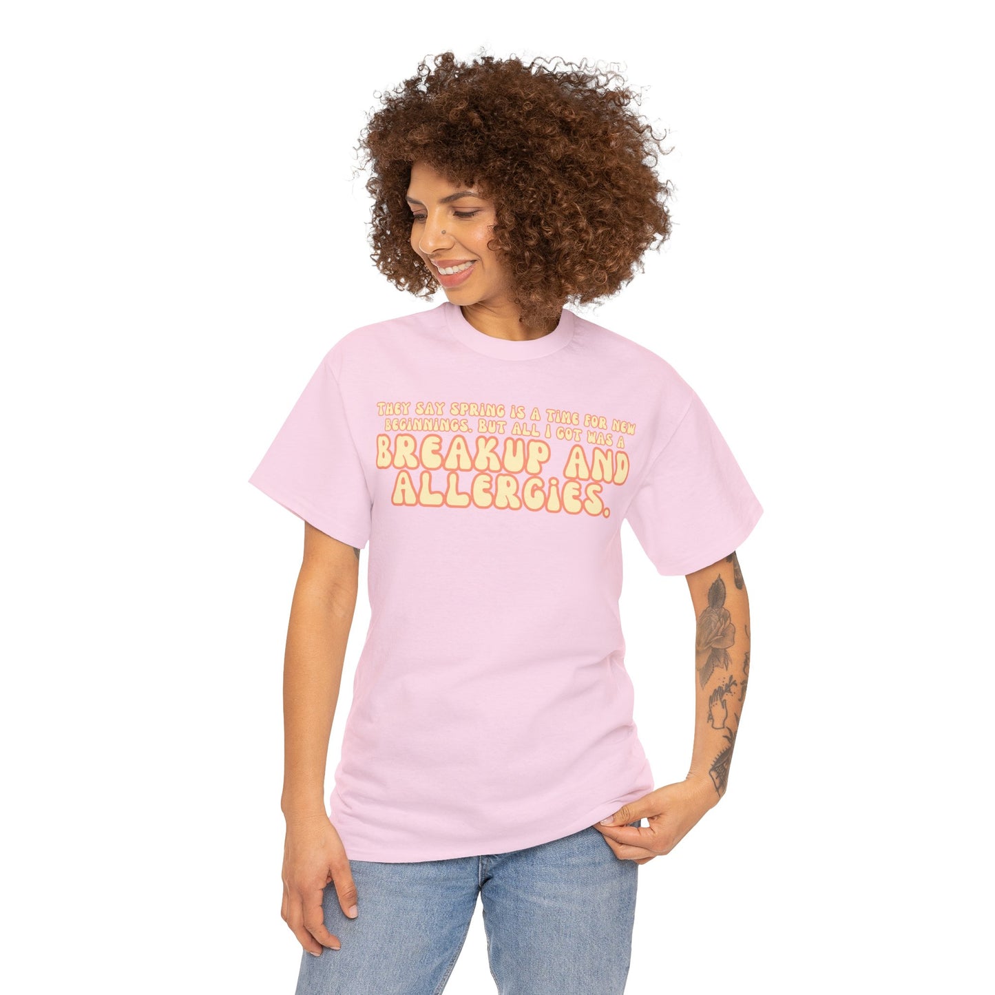 They Say Spring Is A Time For New Beginnings. But All I Got Was a Breakup And Allergies Tee