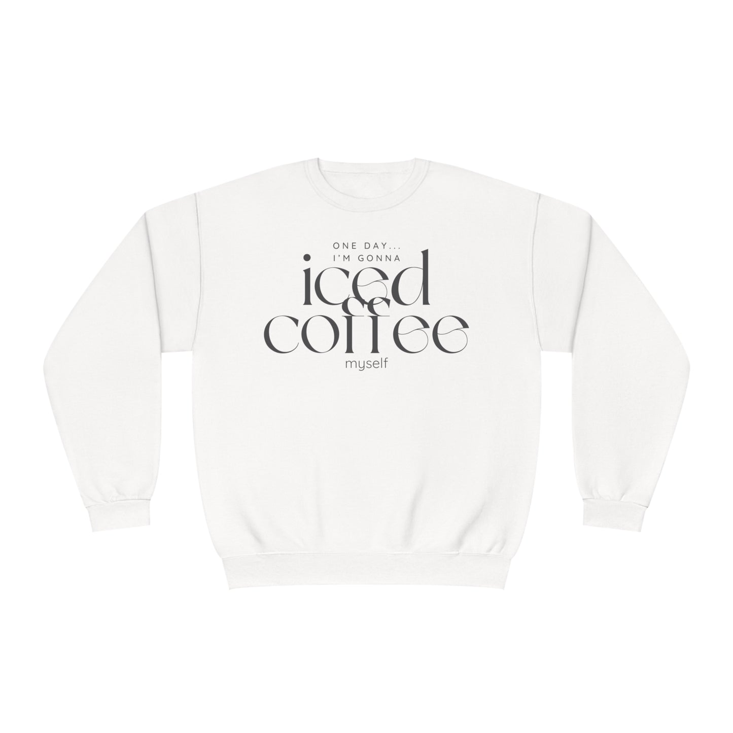 One Day I'm Gonna Iced Coffee Myself Sweater