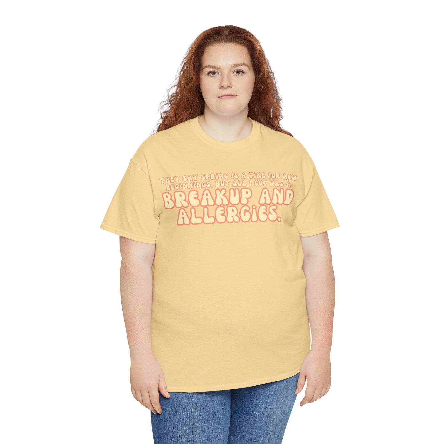 They Say Spring Is A Time For New Beginnings. But All I Got Was a Breakup And Allergies Tee