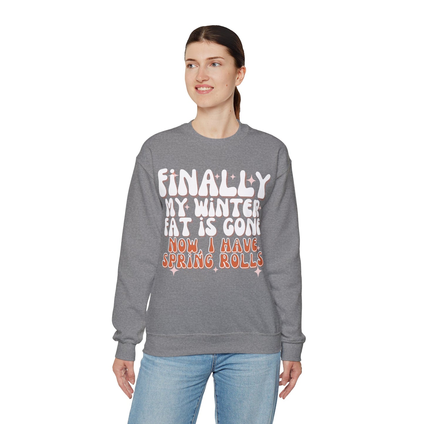 Finally, My Winter Fat Is Gone, Now I Have Spring Rolls Sweatshirt