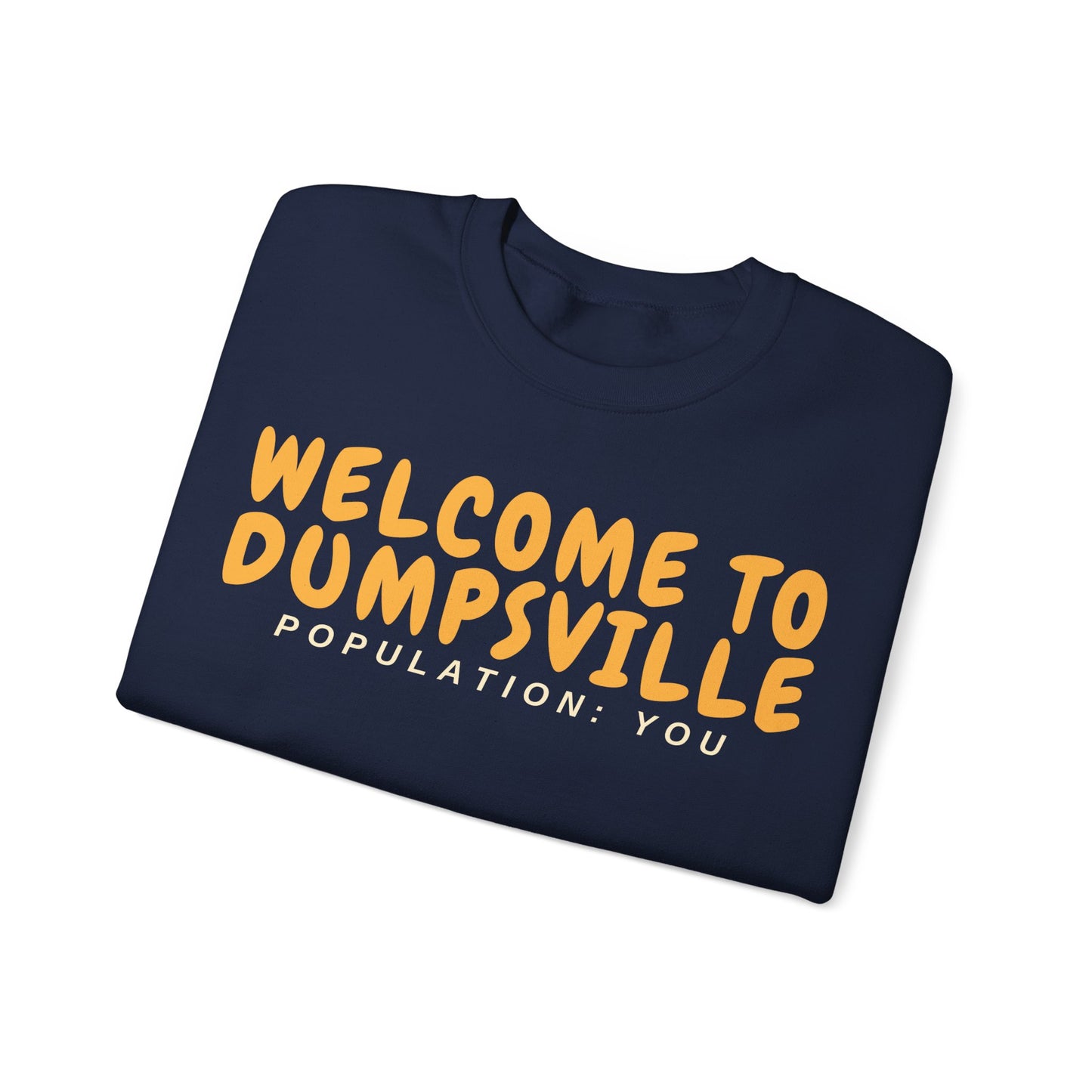 Welcome To Dumpsville, Population: You Sweatshirt