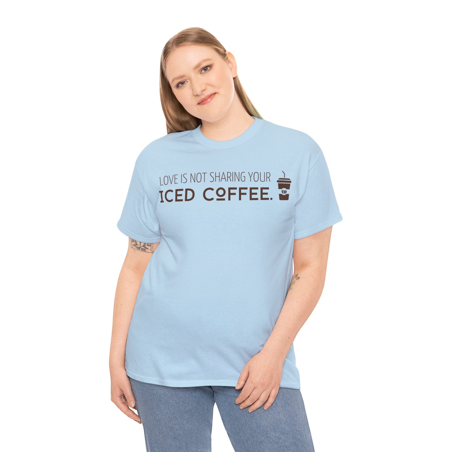 Love Is Not Sharing Your Iced Coffee Shirt