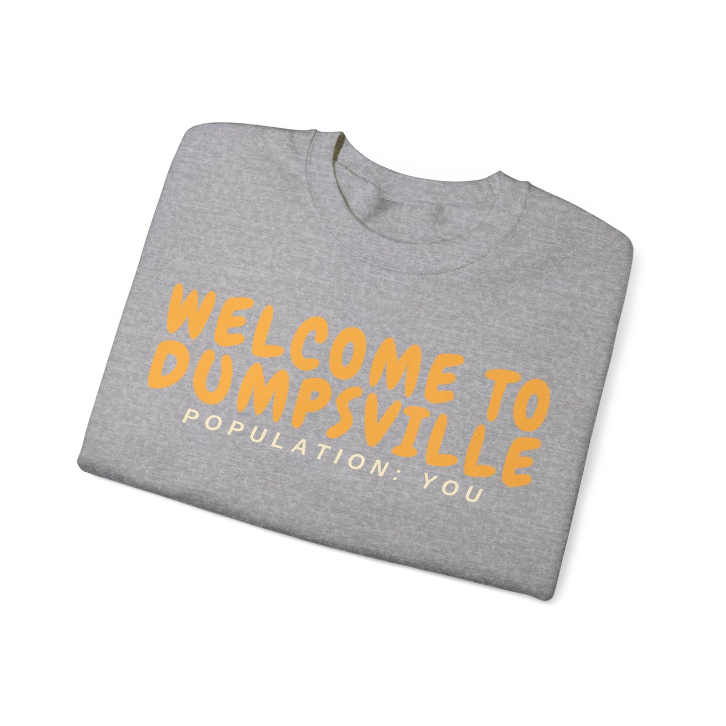Welcome To Dumpsville, Population: You Sweatshirt