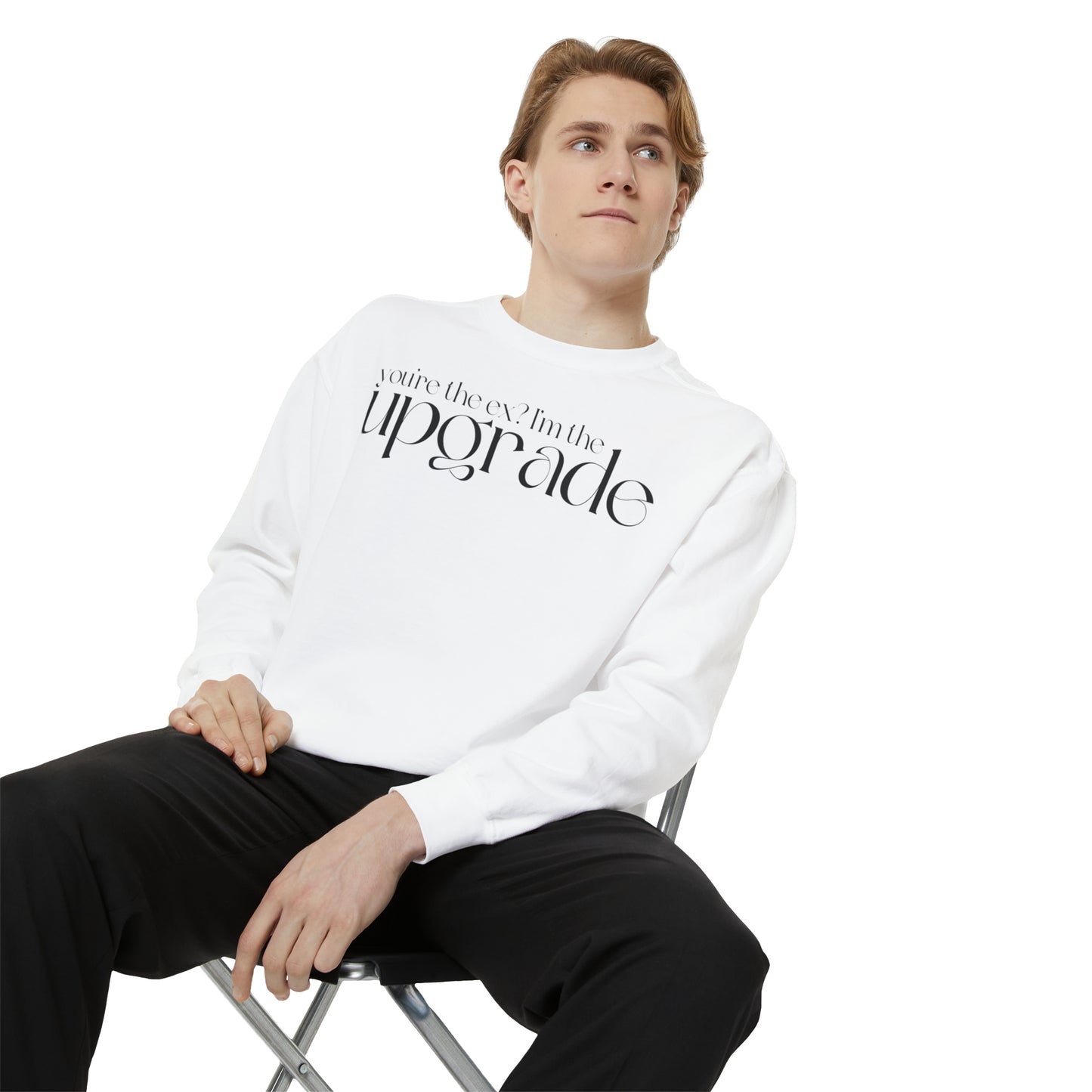 You're The Ex? I'm The Upgrade Sweatshirt