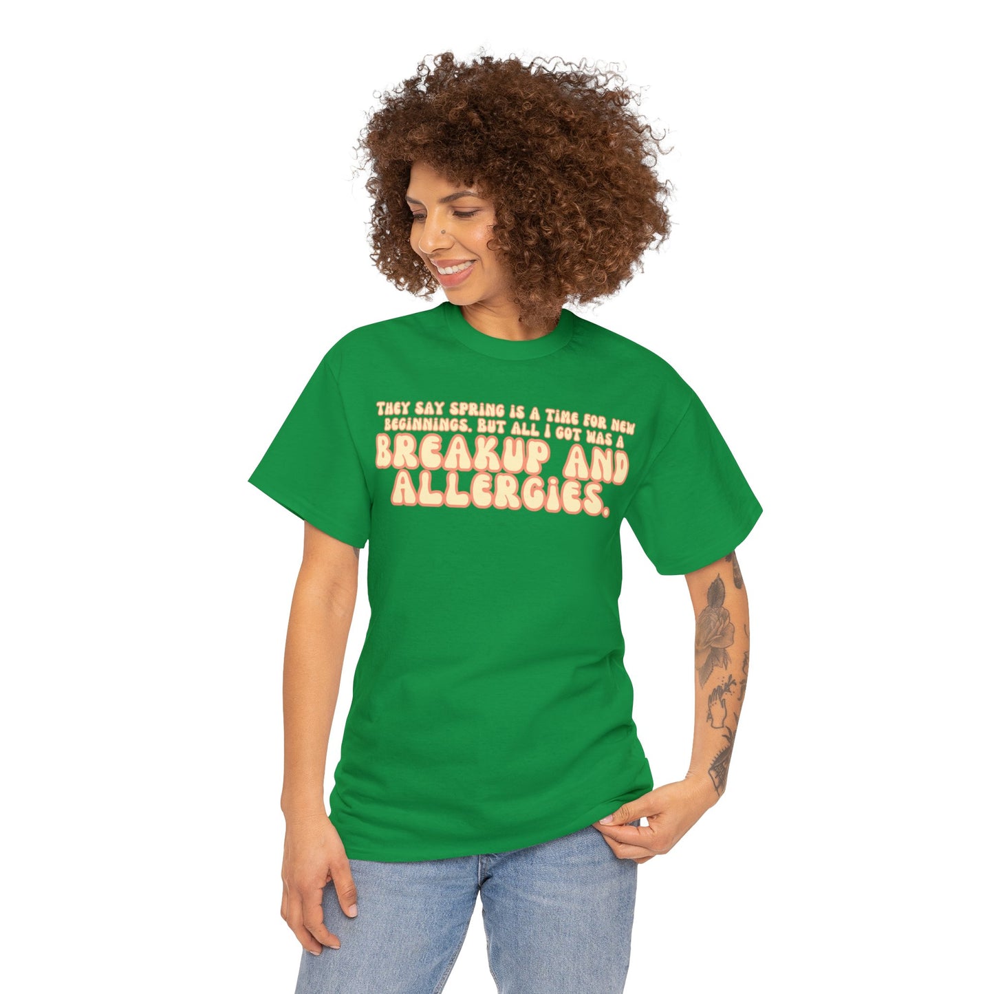 They Say Spring Is A Time For New Beginnings. But All I Got Was a Breakup And Allergies Tee