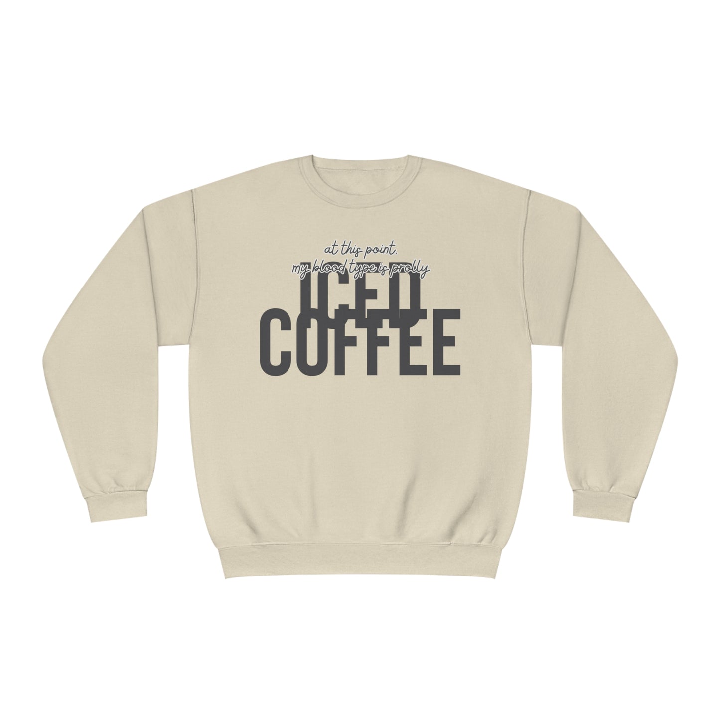 At This Point My Blood Type Is Prolly Iced Coffee Sweater