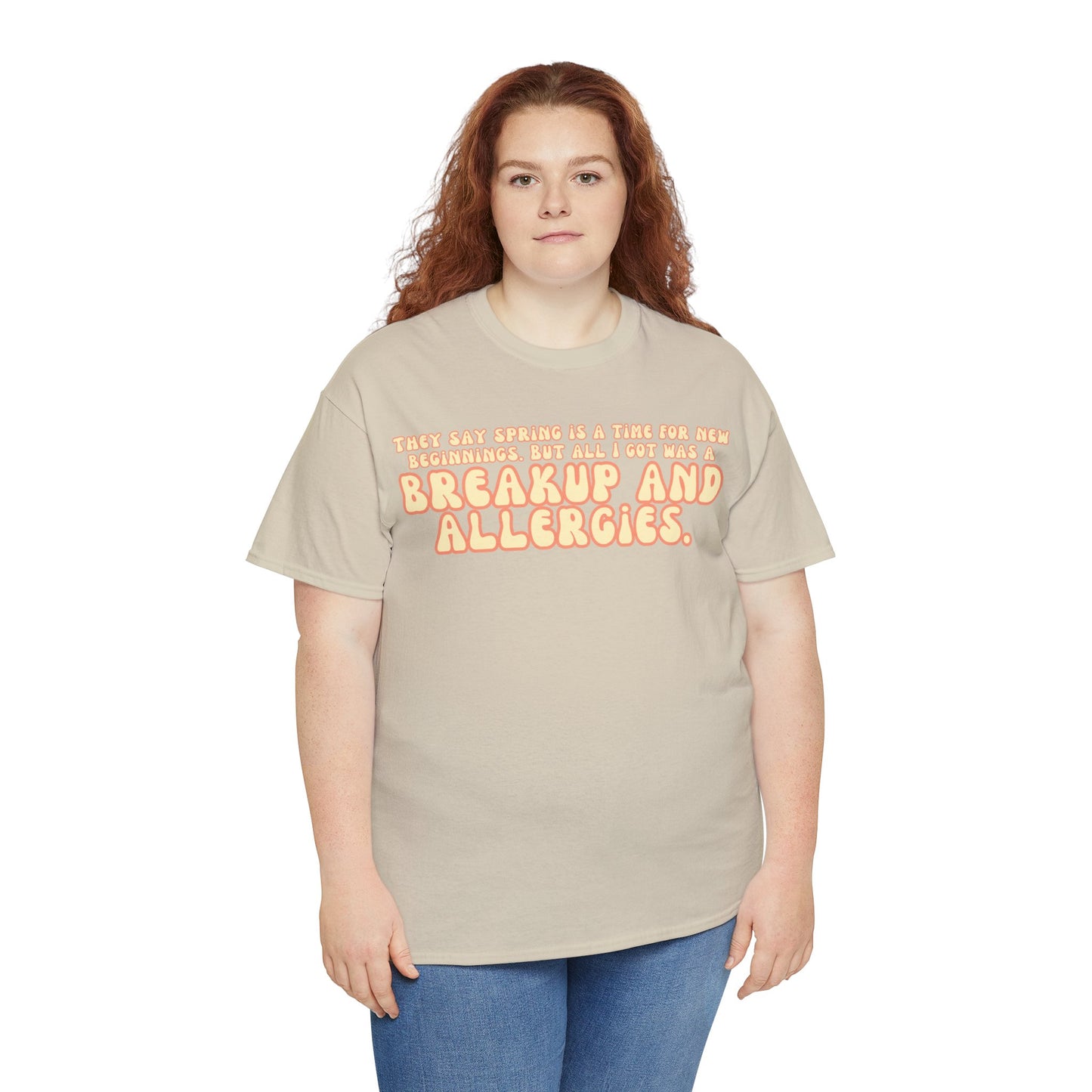 They Say Spring Is A Time For New Beginnings. But All I Got Was a Breakup And Allergies Tee