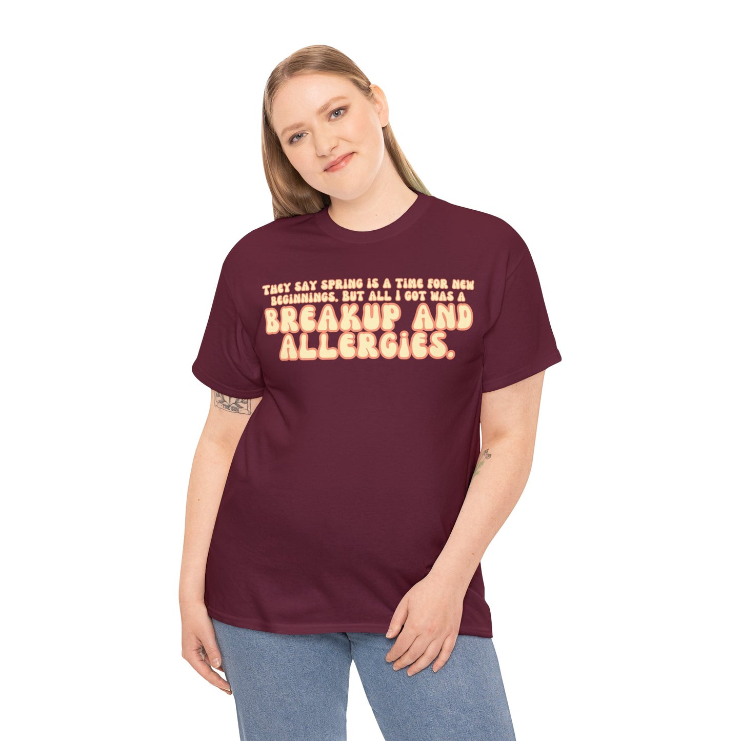 They Say Spring Is A Time For New Beginnings. But All I Got Was a Breakup And Allergies Tee