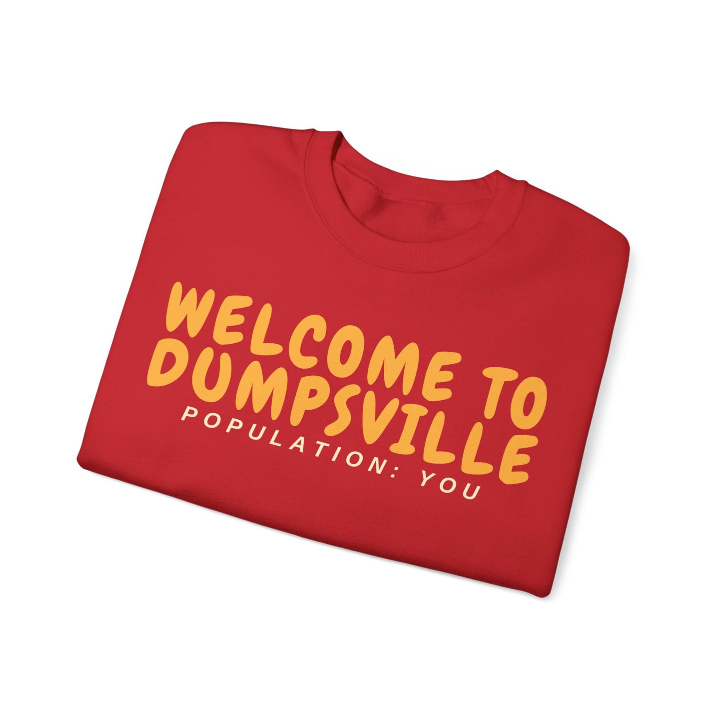 Welcome To Dumpsville, Population: You Sweatshirt