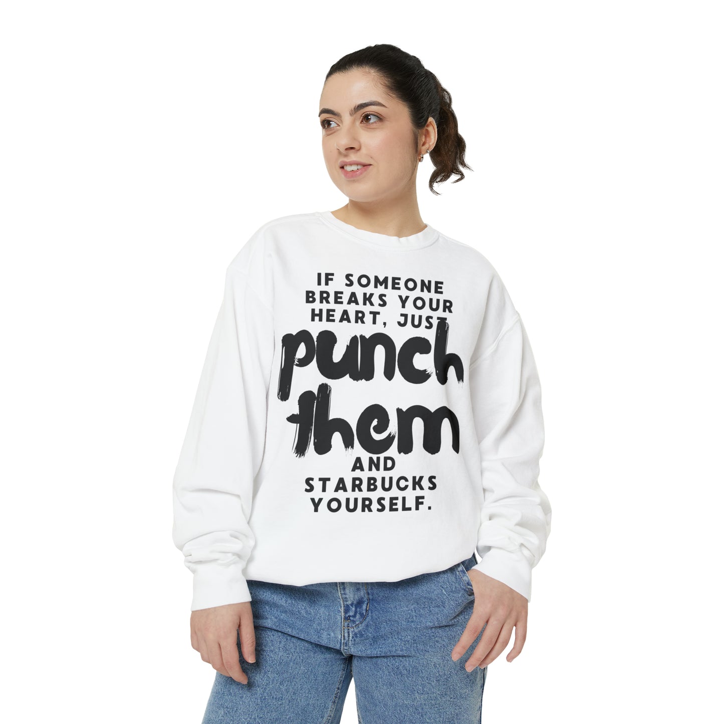If Someone Breaks Your Heart, Just Punch Them And Starbucks Yourself Sweatshirt