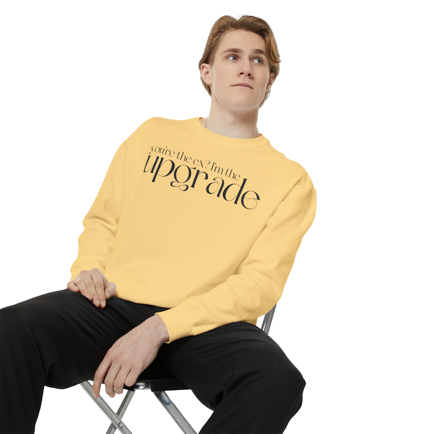 You're The Ex? I'm The Upgrade Sweatshirt