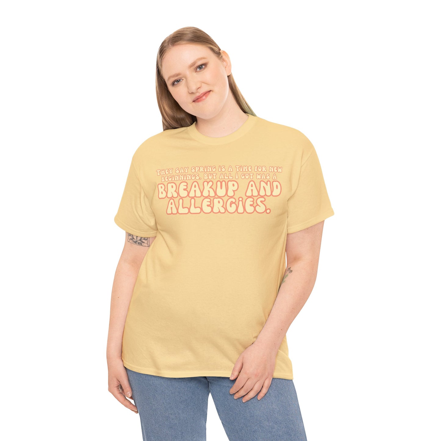 They Say Spring Is A Time For New Beginnings. But All I Got Was a Breakup And Allergies Tee