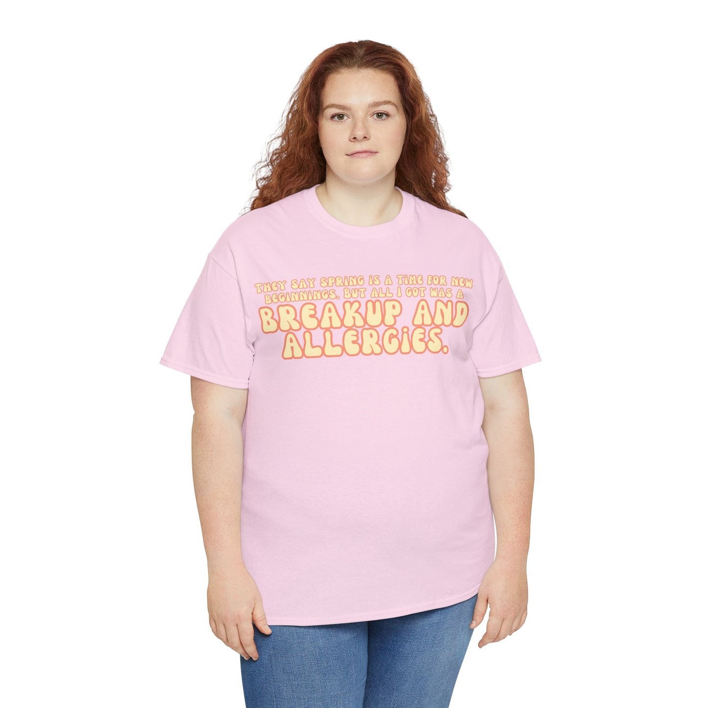 They Say Spring Is A Time For New Beginnings. But All I Got Was a Breakup And Allergies Tee