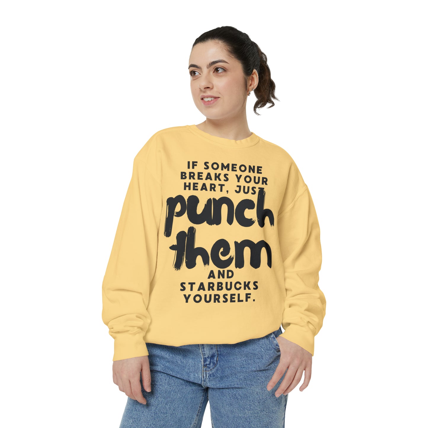If Someone Breaks Your Heart, Just Punch Them And Starbucks Yourself Sweatshirt