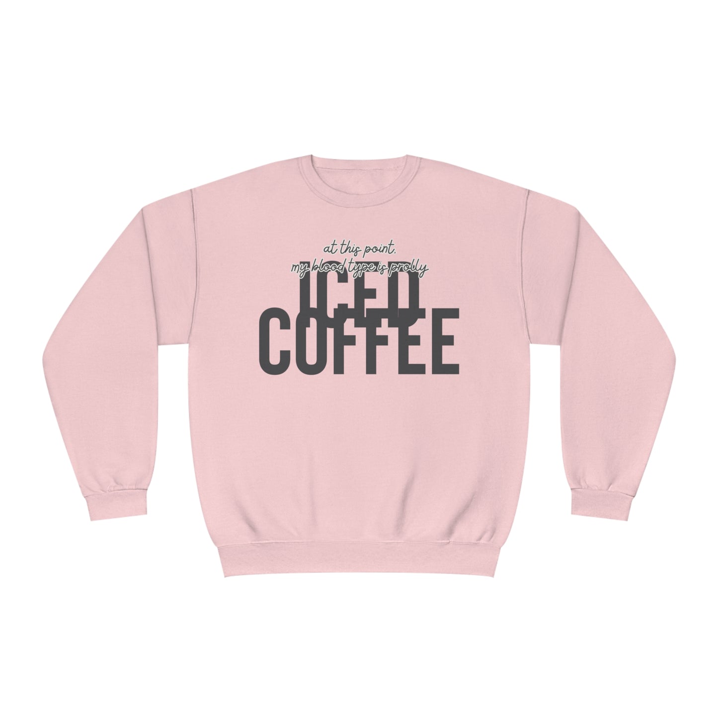 At This Point My Blood Type Is Prolly Iced Coffee Sweater