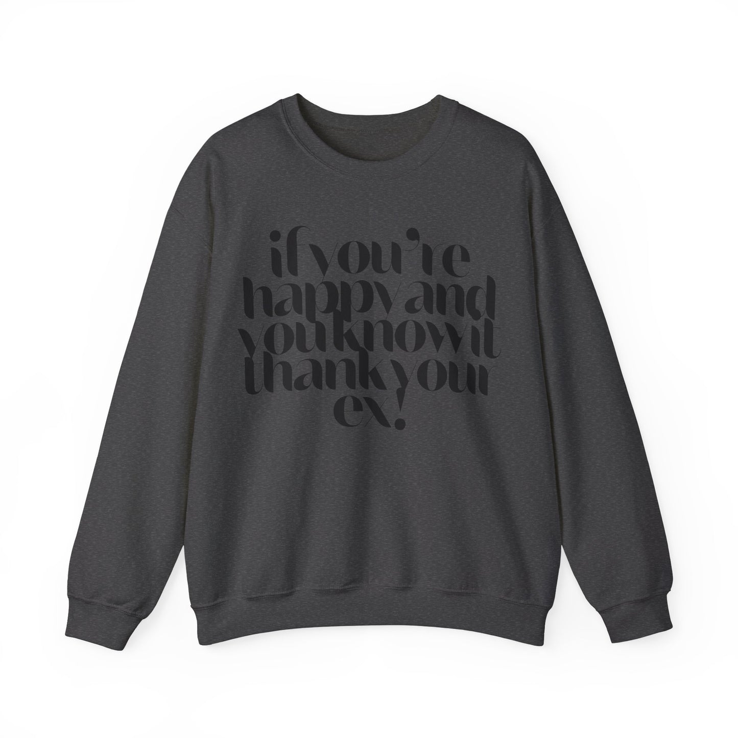 If You're Happy And You Know It Thank Your Ex! Sweatshirt