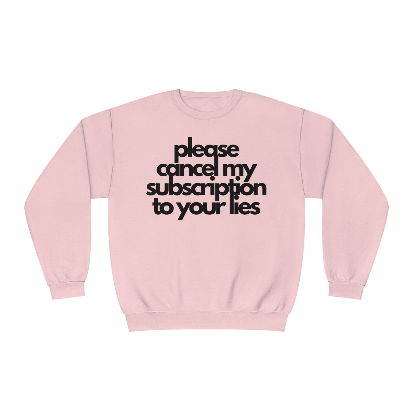 Please Cancel My Subscription To Your Lies Sweatshirt