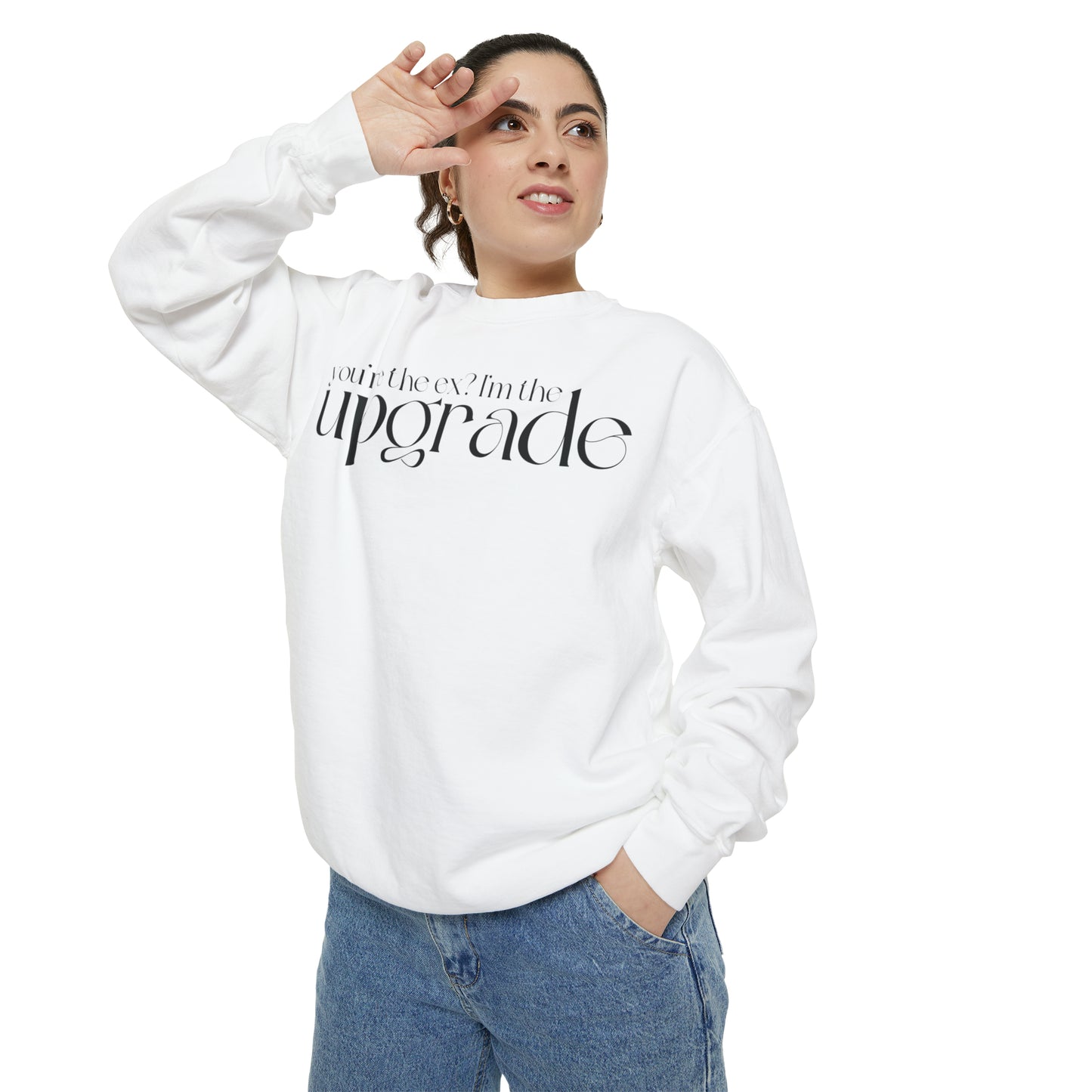 You're The Ex? I'm The Upgrade Sweatshirt