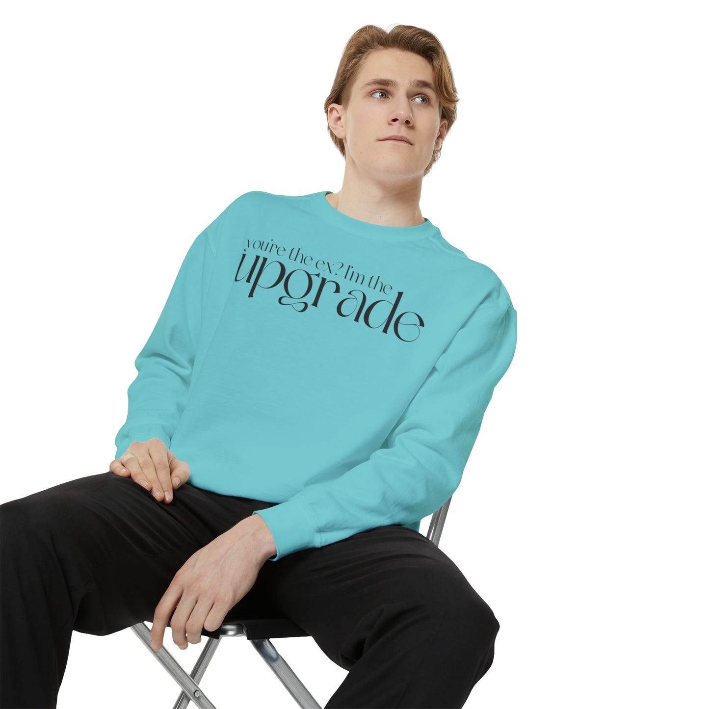 You're The Ex? I'm The Upgrade Sweatshirt