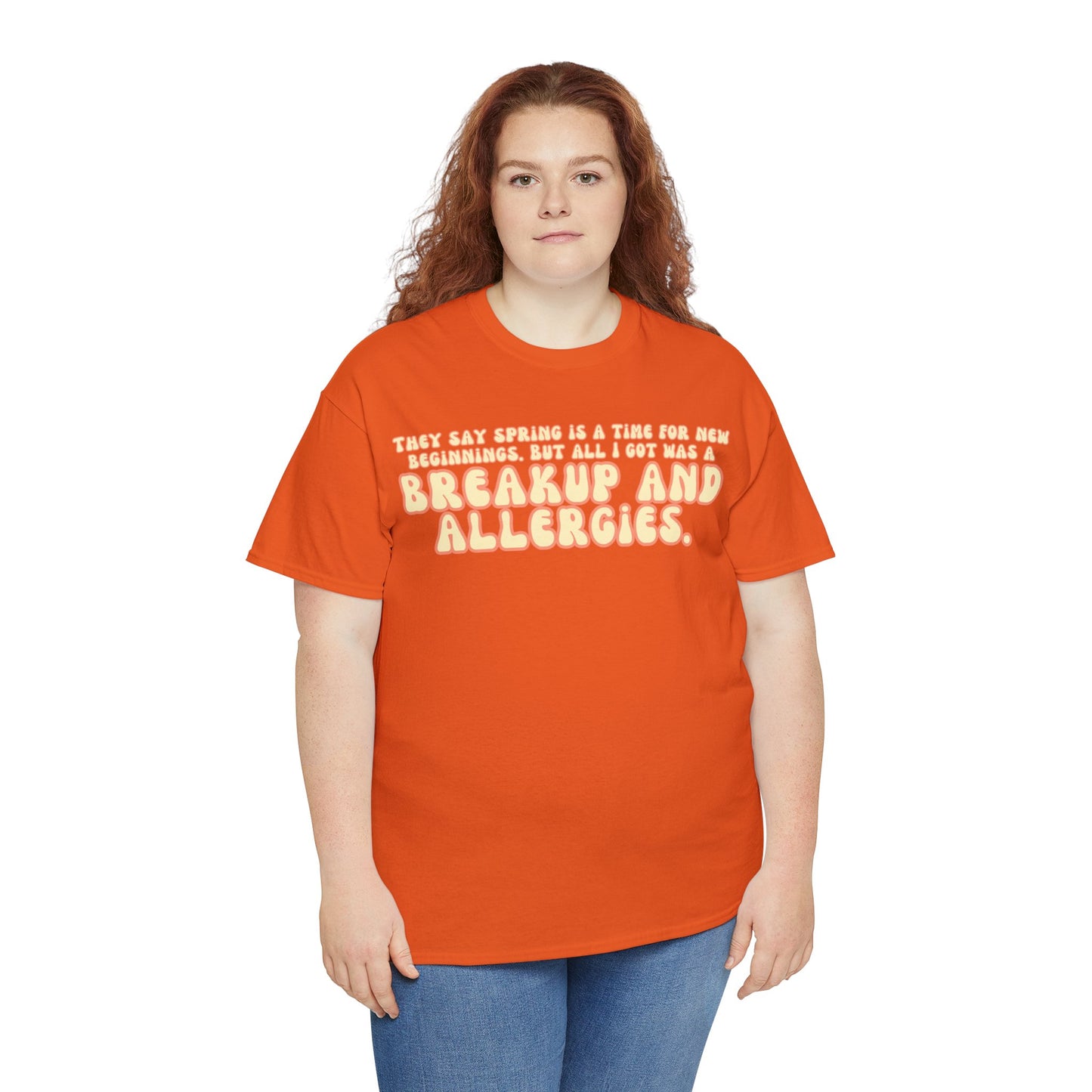 They Say Spring Is A Time For New Beginnings. But All I Got Was a Breakup And Allergies Tee