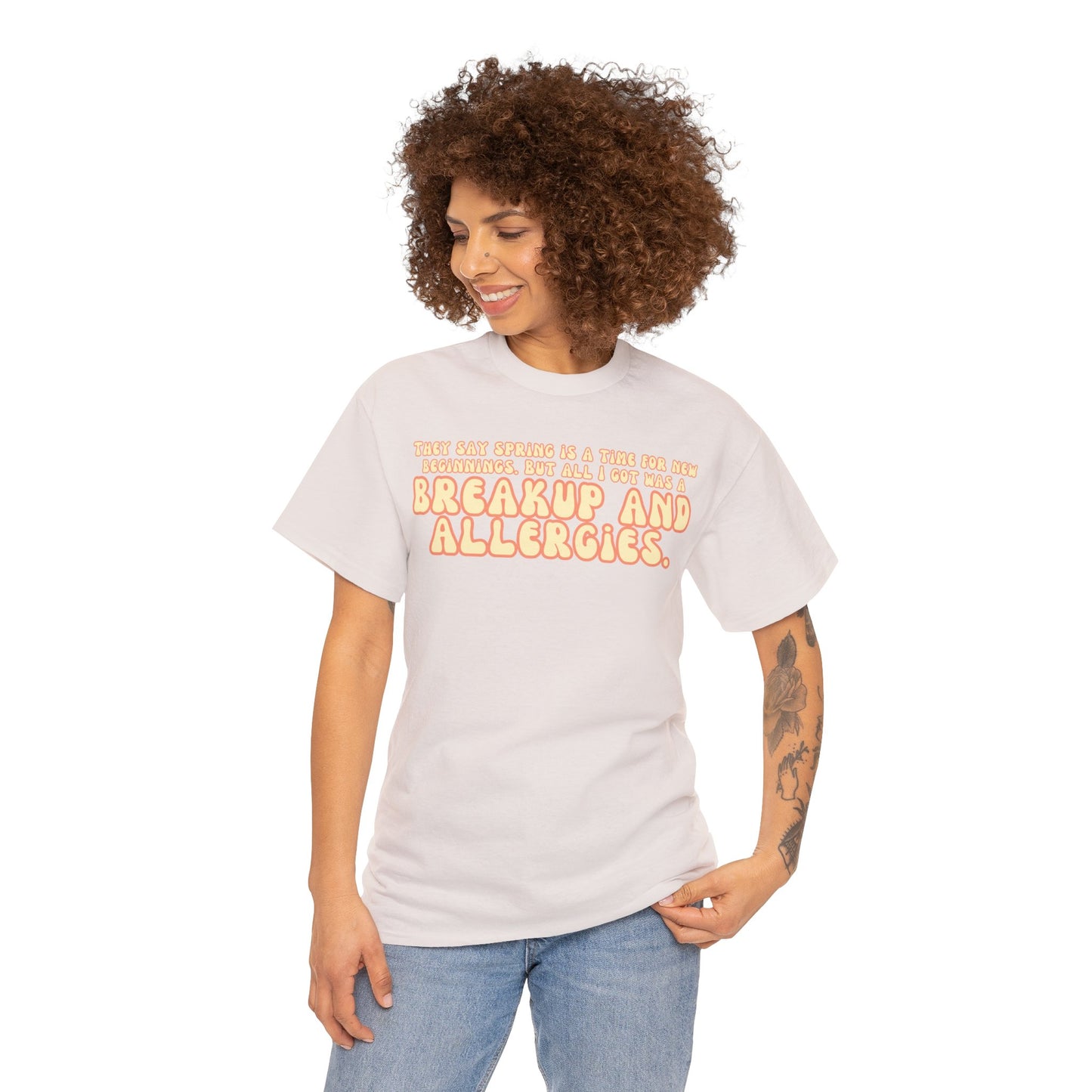 They Say Spring Is A Time For New Beginnings. But All I Got Was a Breakup And Allergies Tee