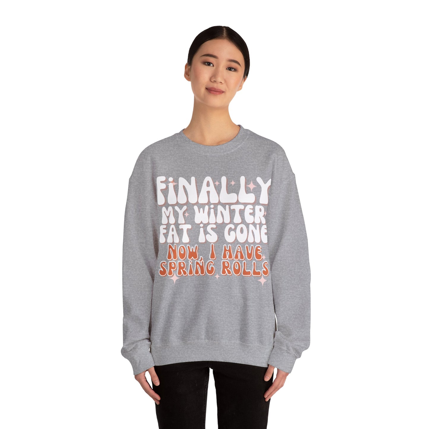 Finally, My Winter Fat Is Gone, Now I Have Spring Rolls Sweatshirt