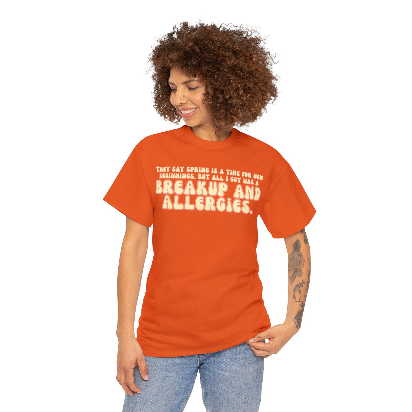 They Say Spring Is A Time For New Beginnings. But All I Got Was a Breakup And Allergies Tee