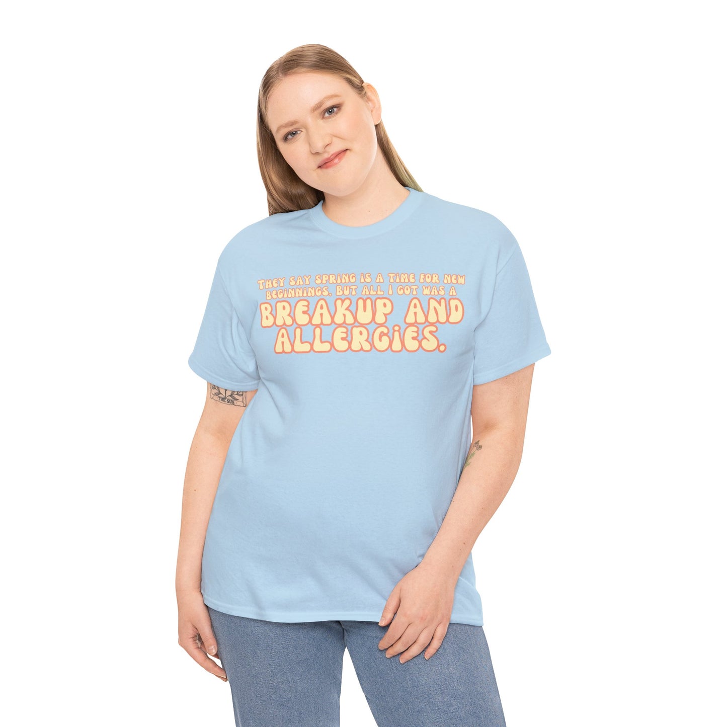 They Say Spring Is A Time For New Beginnings. But All I Got Was a Breakup And Allergies Tee