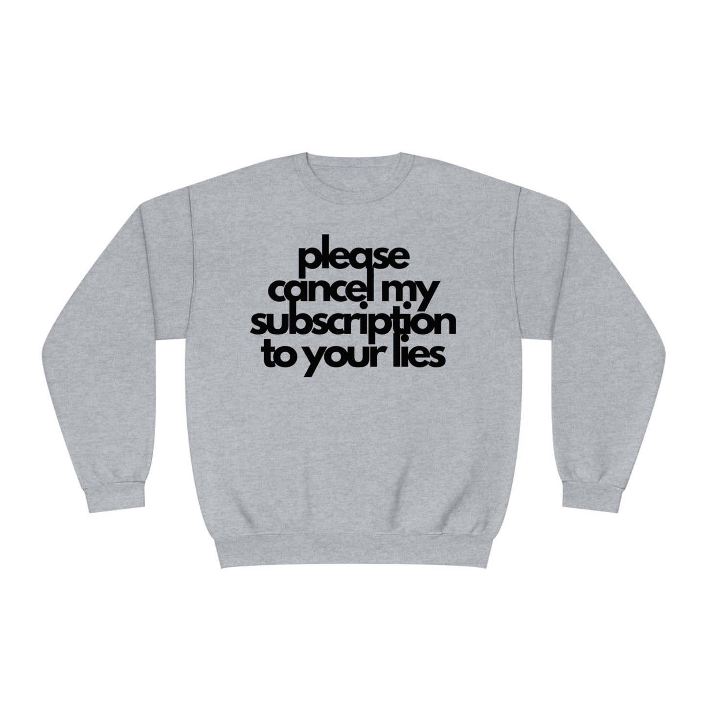 Please Cancel My Subscription To Your Lies Sweatshirt