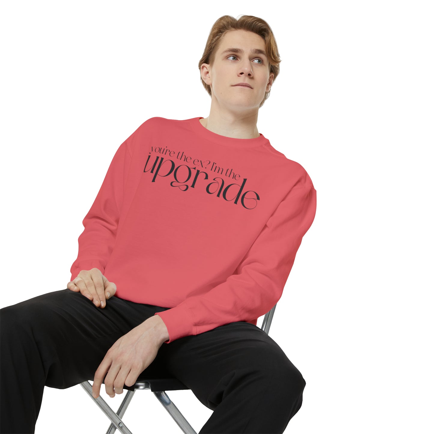 You're The Ex? I'm The Upgrade Sweatshirt