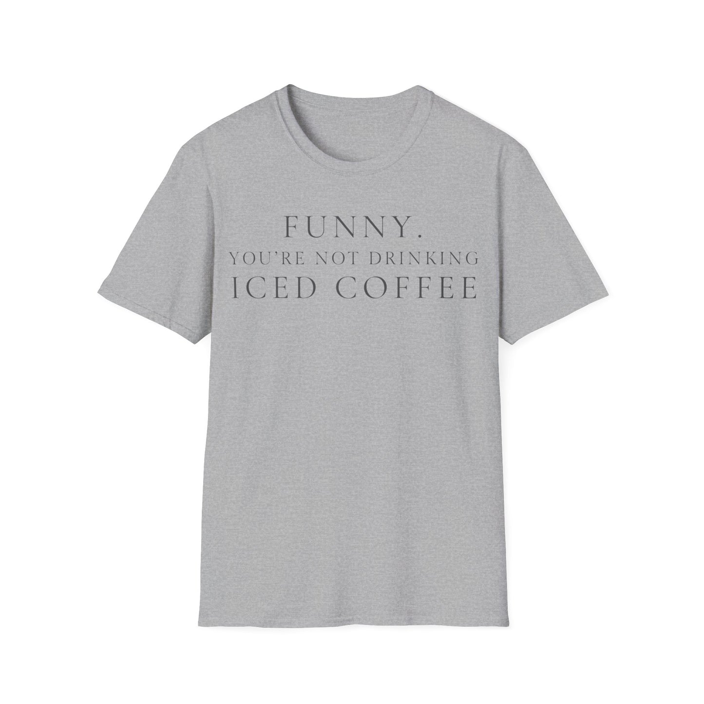 Funny Your Not Drinking Iced Coffee