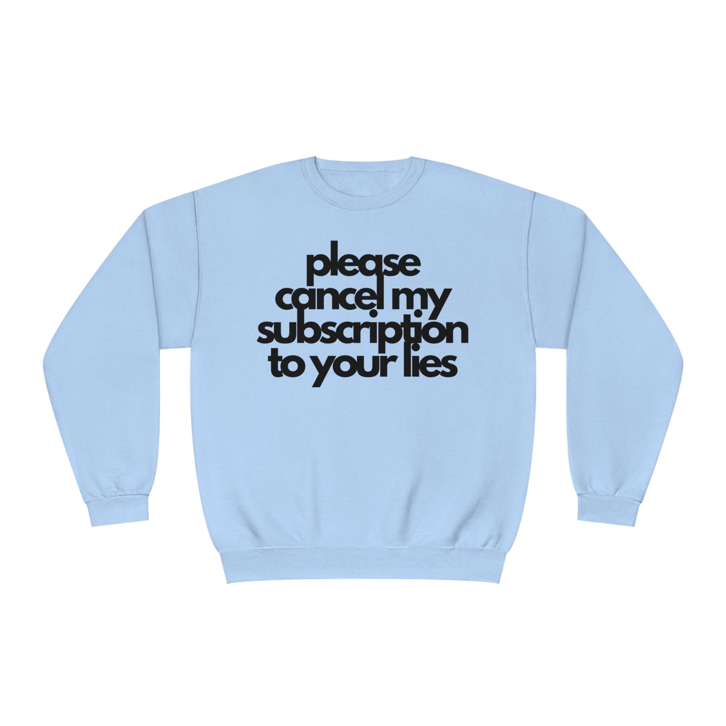 Please Cancel My Subscription To Your Lies Sweatshirt