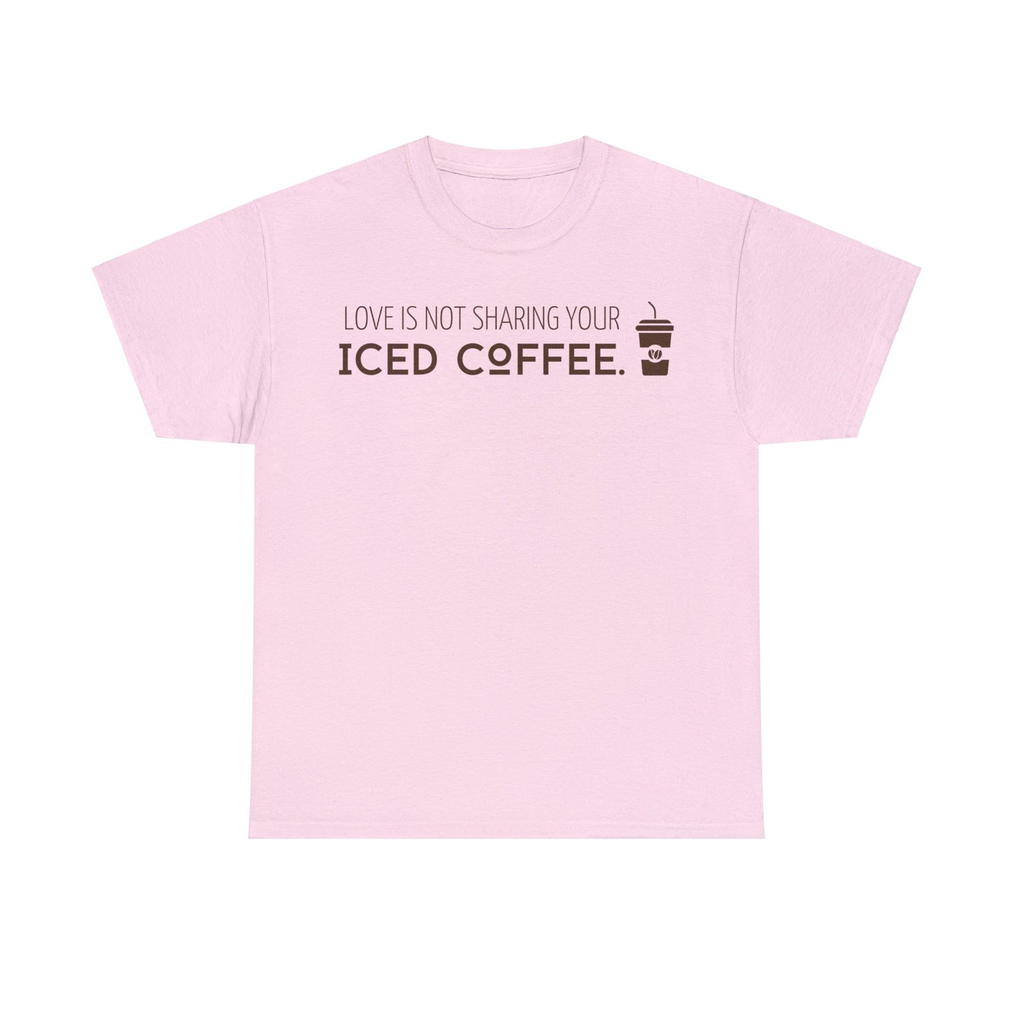 Love Is Not Sharing Your Iced Coffee Shirt
