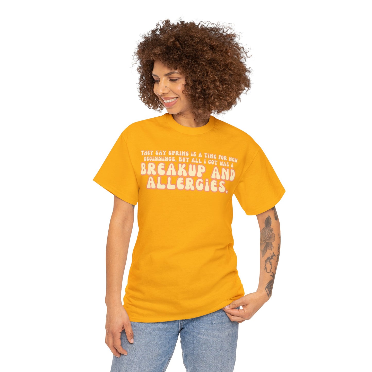 They Say Spring Is A Time For New Beginnings. But All I Got Was a Breakup And Allergies Tee